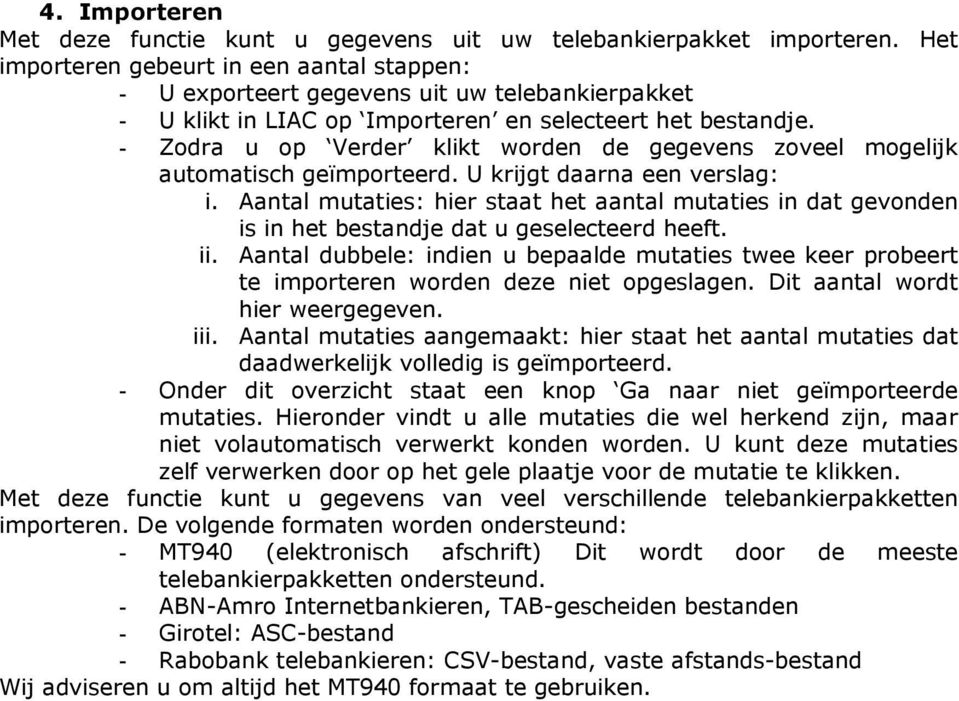 - Zodra u op Verder klikt worden de gegevens zoveel mogelijk automatisch geïmporteerd. U krijgt daarna een verslag: i.