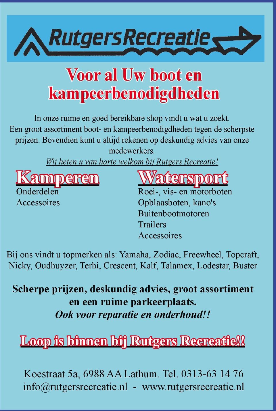 Kamperen Onderdelen Accessoires Watersport Roei-, vis- en motorboten Opblaasboten, kano's Buitenbootmotoren Trailers Accessoires Bij ons vindt u topmerken als: Yamaha, Zodiac, Freewheel, Topcraft,