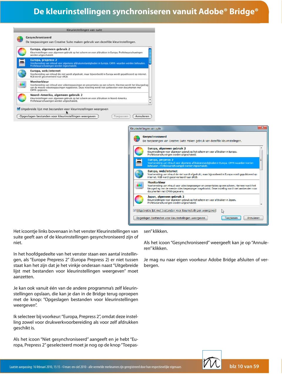 bestanden voor kleurinstellingen weergeven moet aanzetten. Als het icoon Niet gesynchroniseerd aangeeft en je hebt Europa, Prepress 2 geselecteerd moet je nog op de knop Toepassen klikken.