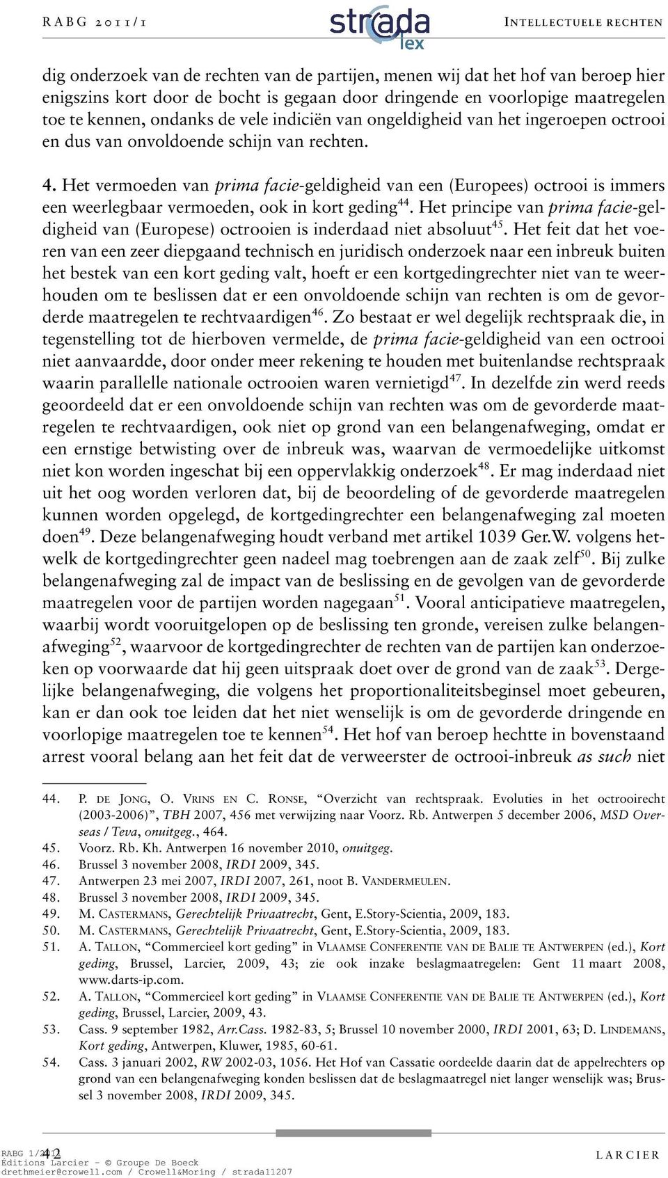 Het vermoeden van prima facie-geldigheid van een (Europees) octrooi is immers een weerlegbaar vermoeden, ook in kort geding 44.