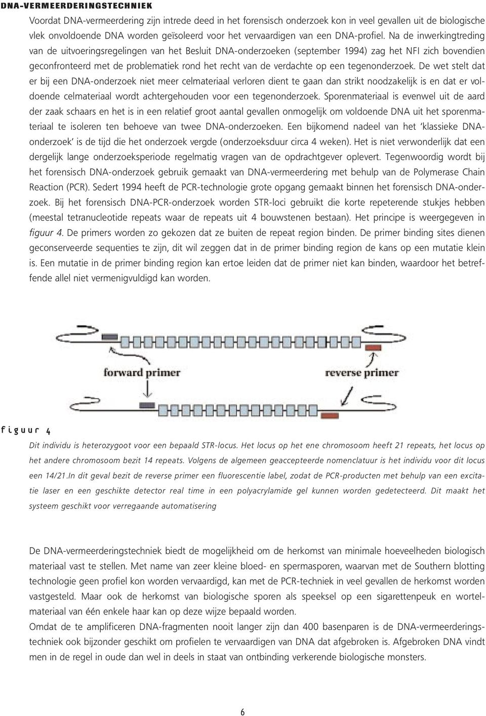 Na de inwerkingtreding van de uitvoeringsregelingen van het Besluit DNA-onderzoeken (september 1994) zag het NFI zich bovendien geconfronteerd met de problematiek rond het recht van de verdachte op