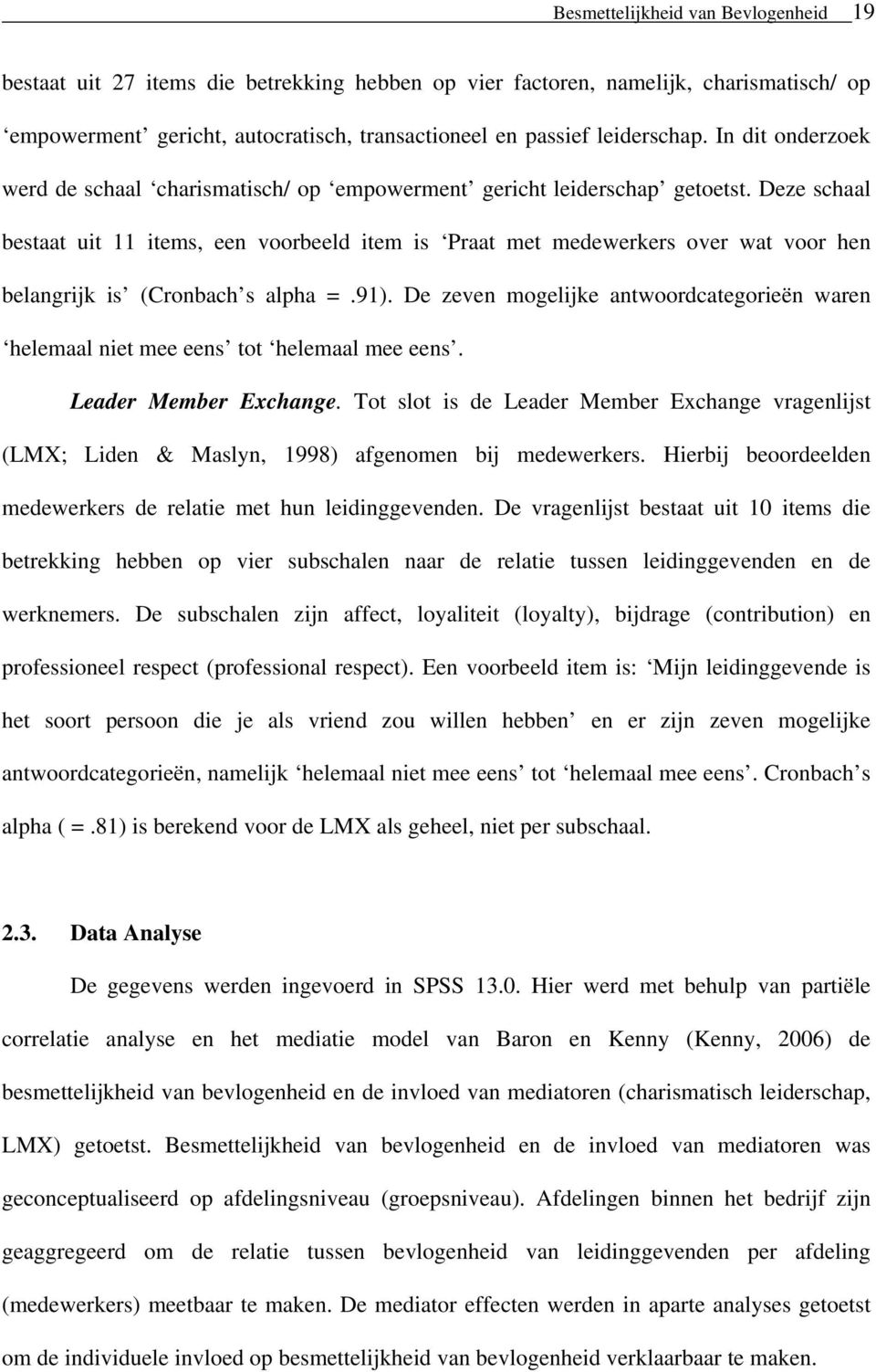 Deze schaal bestaat uit 11 items, een voorbeeld item is Praat met medewerkers over wat voor hen belangrijk is (Cronbach s alpha =.91).