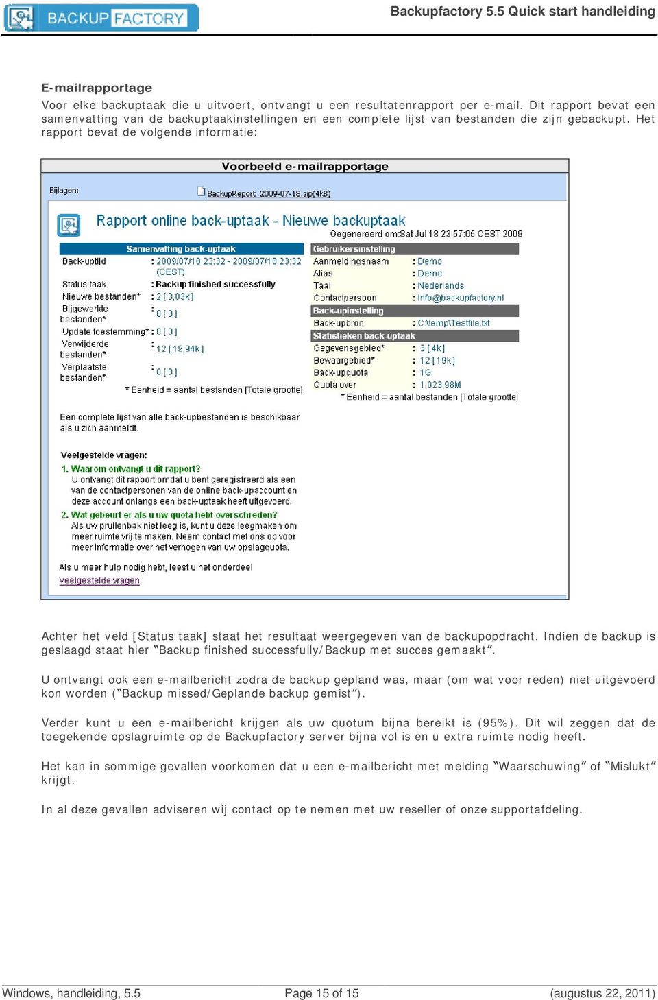 Het rapport bevat de volgende informatie: Voorbeeld e-mailrapportage Achter het veld [Status taak] staat het resultaat weergegeven van de backupopdracht.