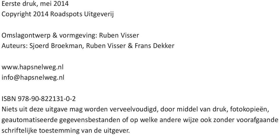 nl ISBN 978-90-822131-0-2 Niets uit deze uitgave mag worden verveelvoudigd, door middel van druk,