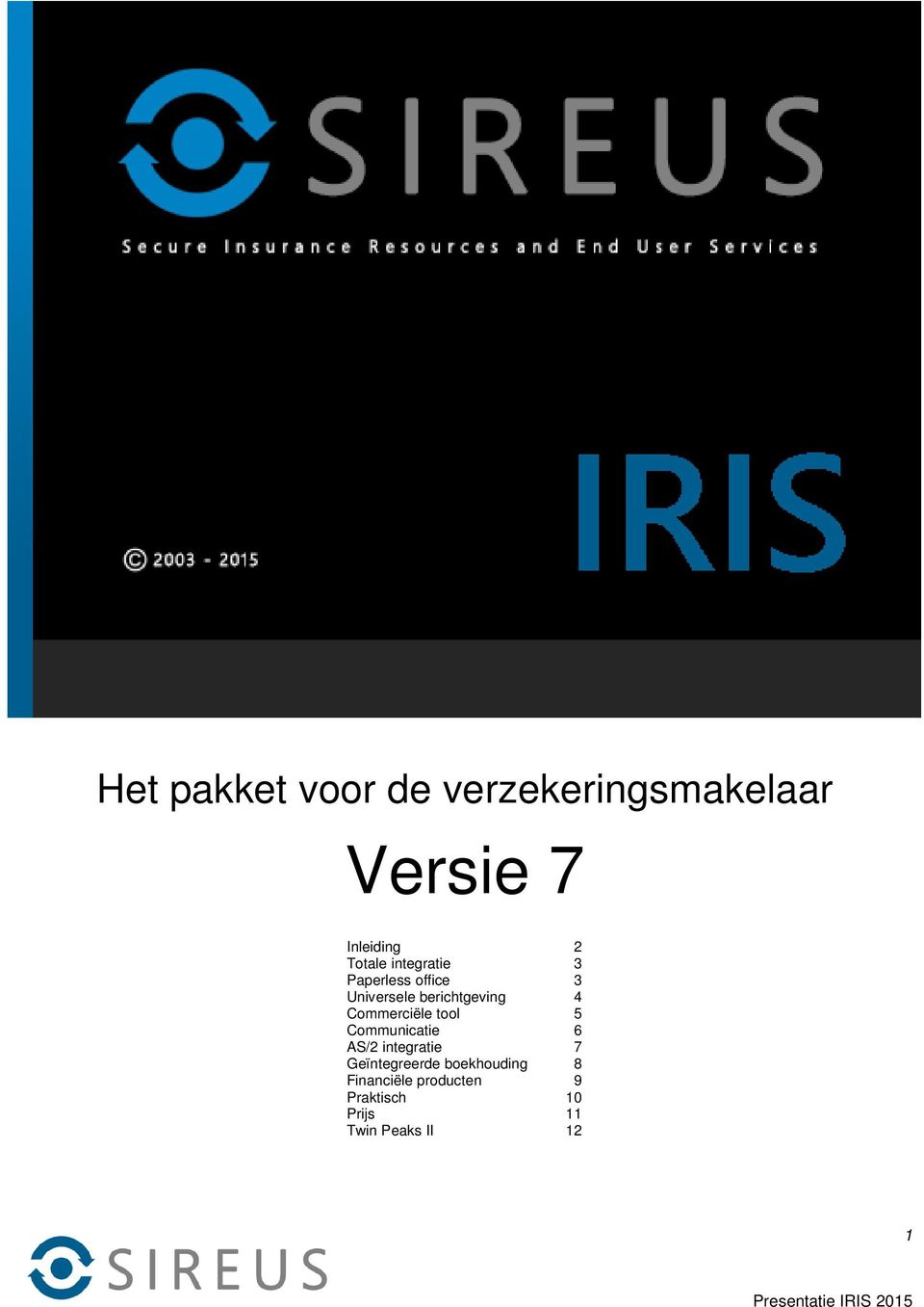 Commerciële tool 5 Communicatie 6 AS/2 integratie 7 Geïntegreerde