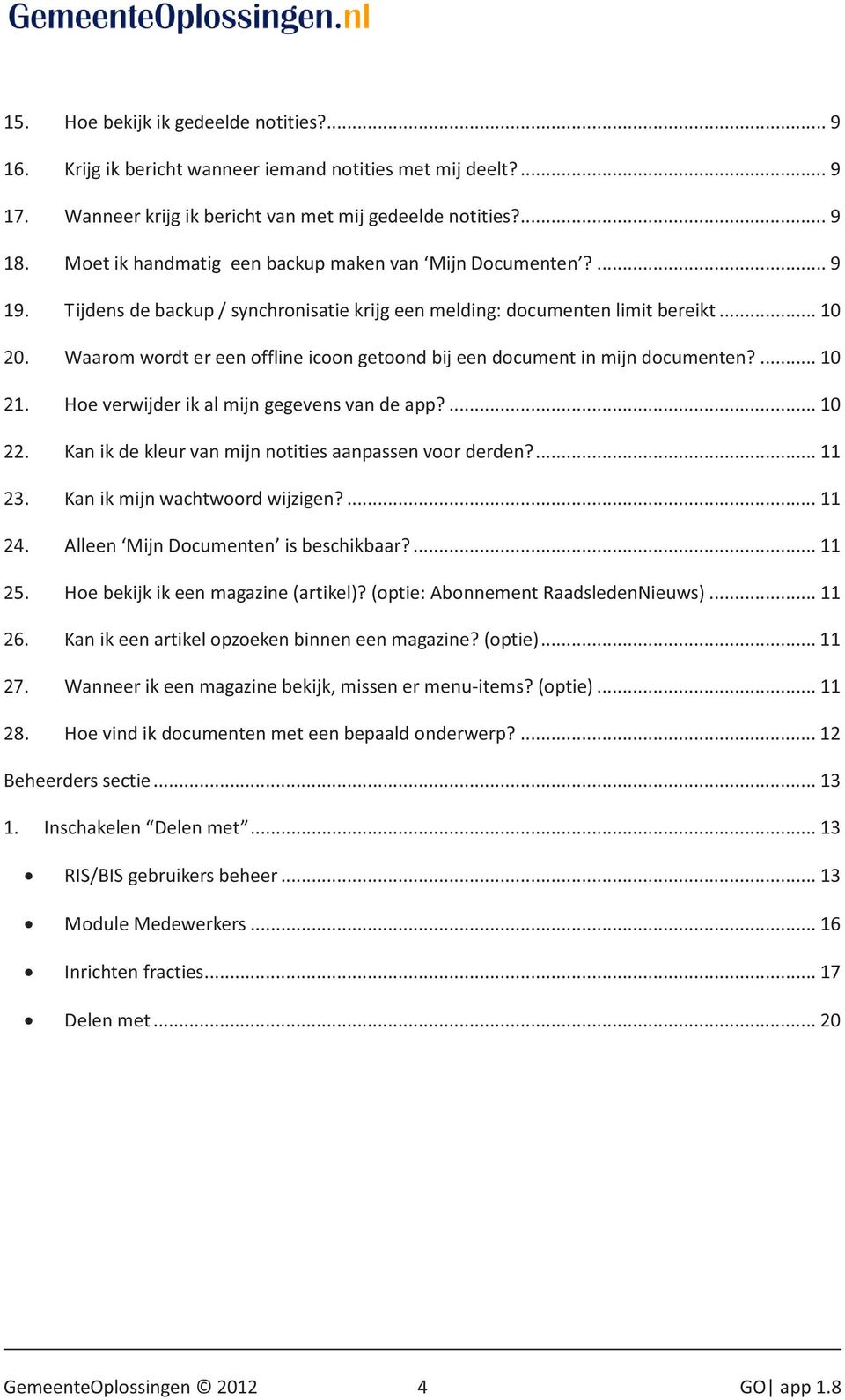 Waarom wordt er een offline icoon getoond bij een document in mijn documenten?... 10 21. Hoe verwijder ik al mijn gegevens van de app?... 10 22.