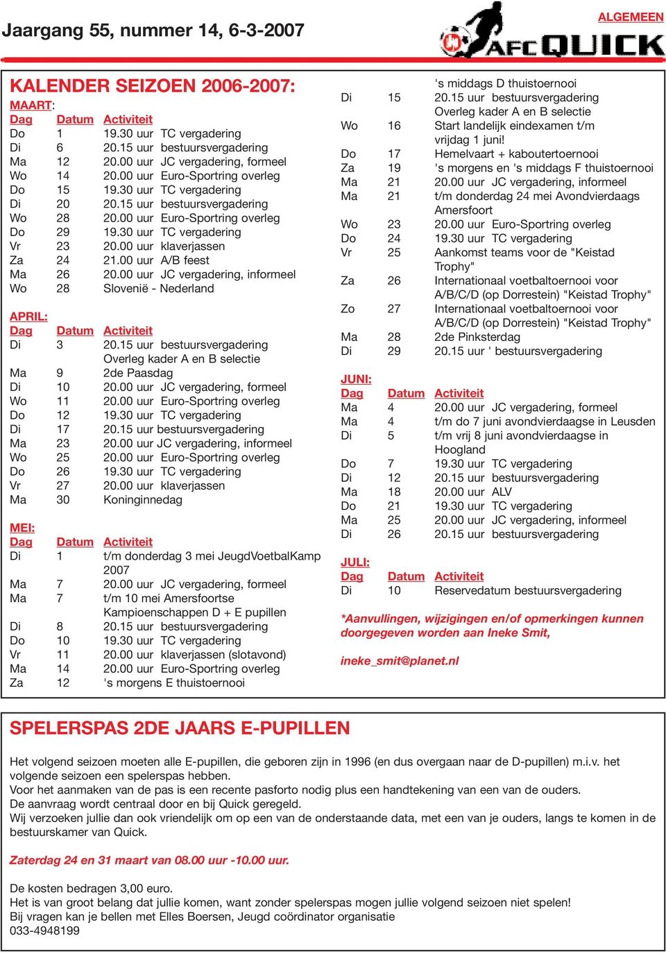 00 uur klaverjassen Za 24 21.00 uur A/B feest Ma 26 20.00 uur JC vergadering, informeel Wo 28 Slovenië - Nederland APRIL: Dag Datum Activiteit Di 3 20.