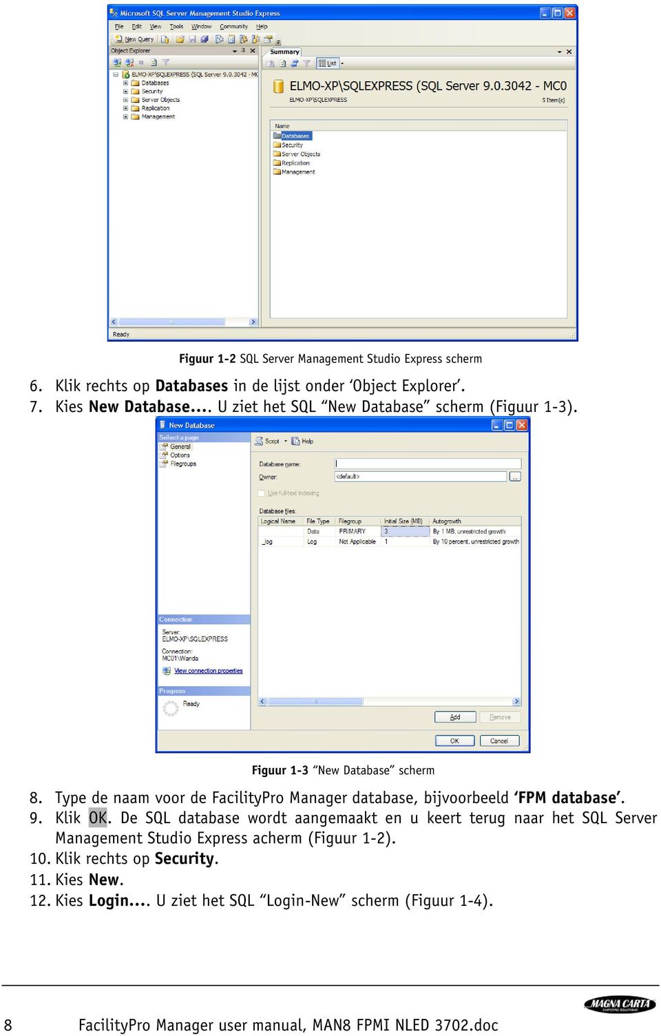 Type de naam voor de FacilityPro Manager database, bijvoorbeeld FPM database. 9. Klik OK.