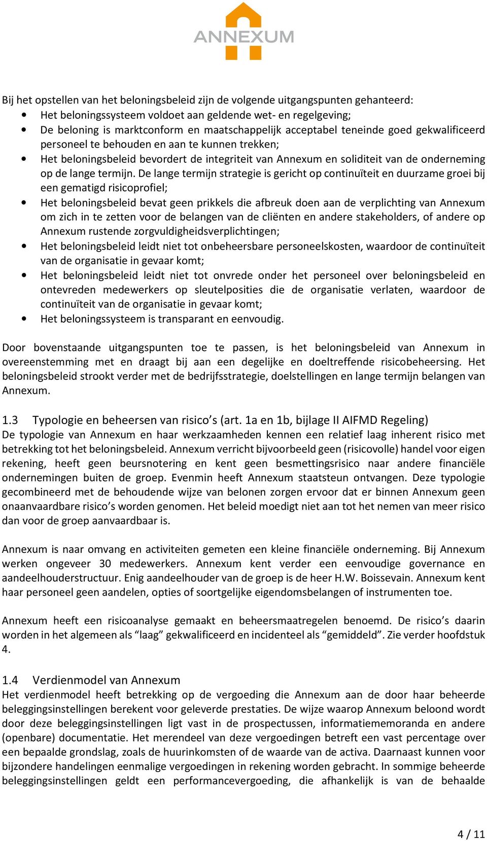 De lange termijn strategie is gericht op continuïteit en duurzame groei bij een gematigd risicoprofiel; Het beloningsbeleid bevat geen prikkels die afbreuk doen aan de verplichting van Annexum om