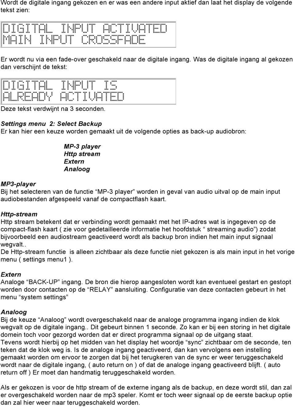 Settings menu 2: Select Backup Er kan hier een keuze worden gemaakt uit de volgende opties as back-up audiobron: MP-3 player Http stream Extern Analoog MP3-player Bij het selecteren van de functie