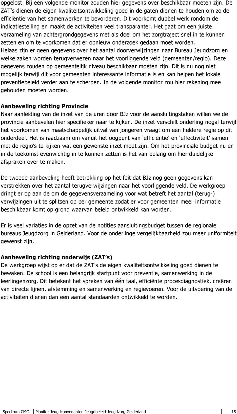 Dit voorkomt dubbel werk rondom de indicatiestelling en maakt de activiteiten veel transparanter.