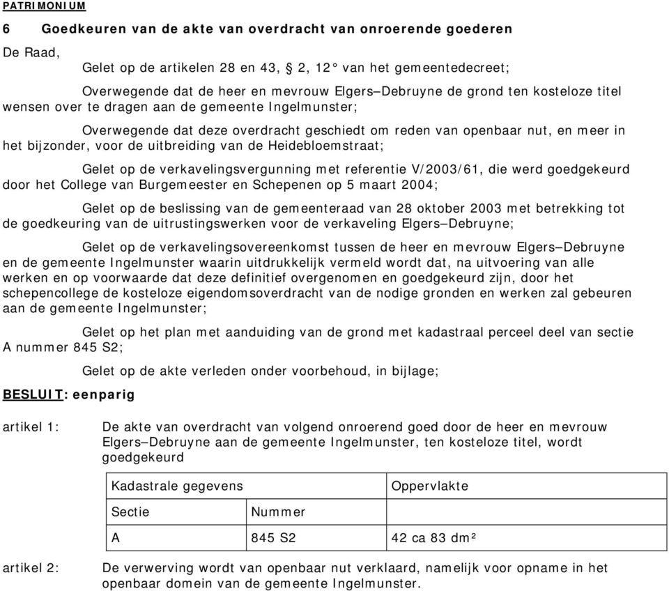 Heidebloemstraat; Gelet op de verkavelingsvergunning met referentie V/2003/61, die werd goedgekeurd door het College van Burgemeester en Schepenen op 5 maart 2004; Gelet op de beslissing van de