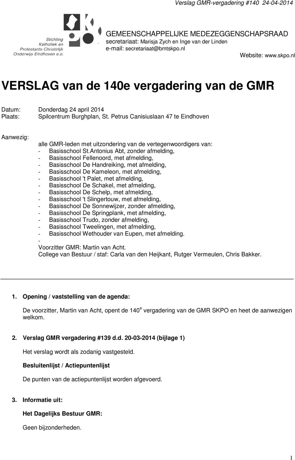 Petrus Canisiuslaan 47 te Eindhoven Aanwezig: alle GMR-leden met uitzondering van de vertegenwoordigers van: - Basisschool St.