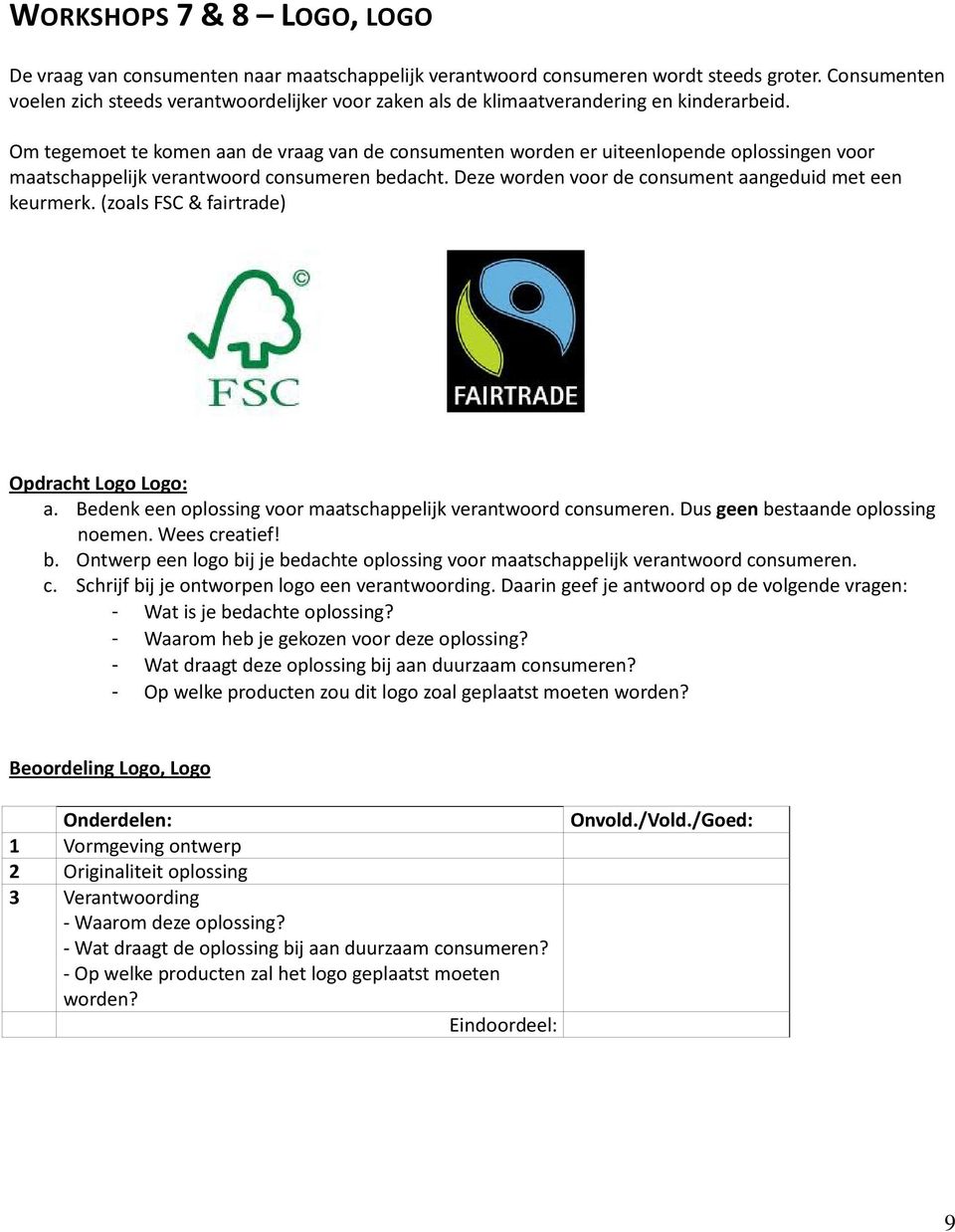 Om tegemoet te komen aan de vraag van de consumenten worden er uiteenlopende oplossingen voor maatschappelijk verantwoord consumeren bedacht. Deze worden voor de consument aangeduid met een keurmerk.