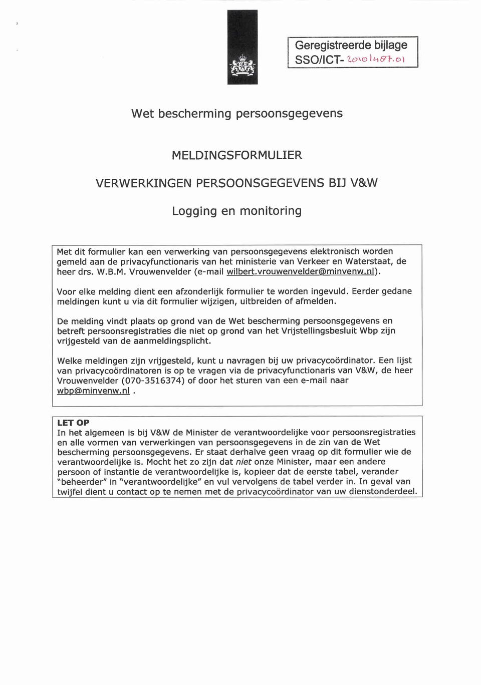 aan de privacyfunctionaris van het ministerie van Verkeer en Waterstaat, de heer drs. W.B.M. Vrouwenvelder (e-mail wilbert,vrouwenvelder@minvenw.nl).