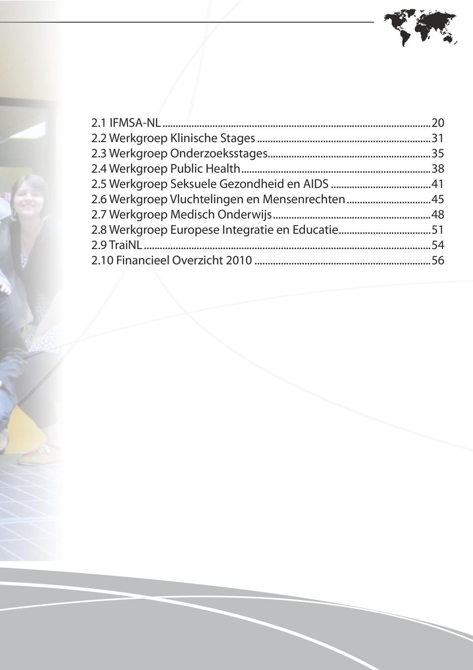 6 Werkgroep Vluchtelingen en Mensenrechten...45 2.7 Werkgroep Medisch Onderwijs...48 2.