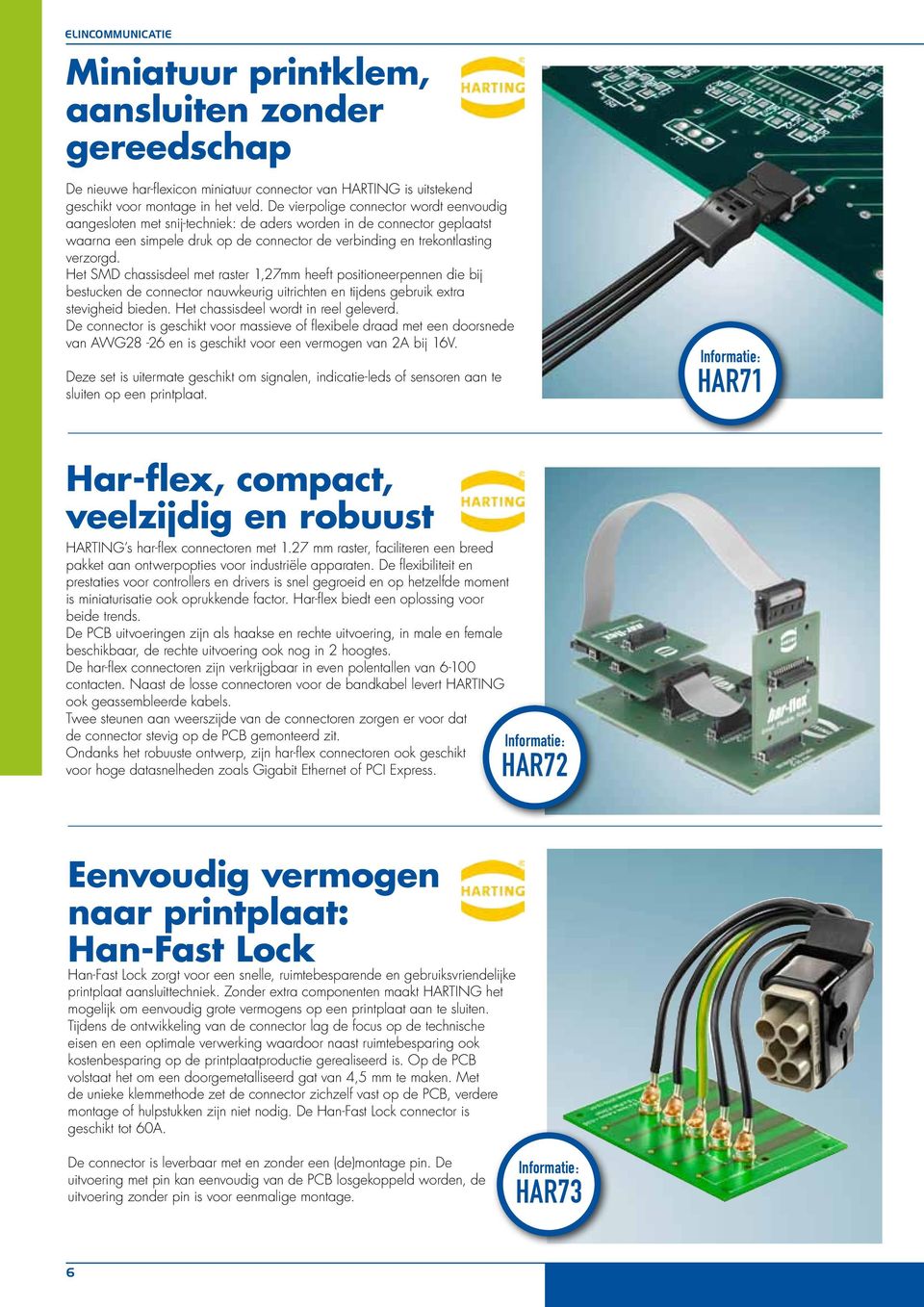 Het SMD chassisdeel met raster 1,27mm heeft positioneerpennen die bij bestucken de connector nauwkeurig uitrichten en tijdens gebruik extra stevigheid bieden. Het chassisdeel wordt in reel geleverd.