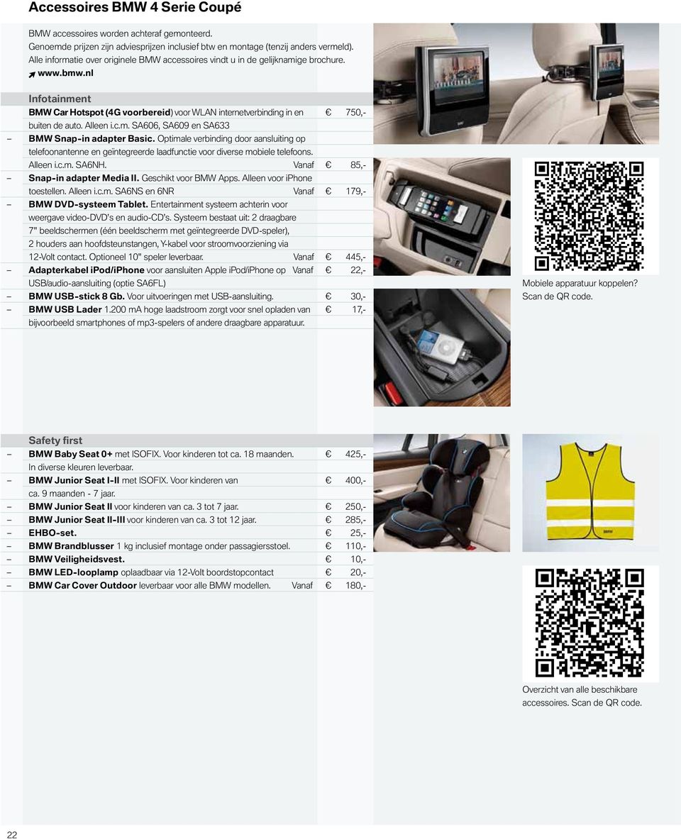 Alleen i.c.m. SA606, SA609 en SA633 BMW Snap-in adapter Basic. ptimale verbinding door aansluiting op telefoonantenne en geïntegreerde laadfunctie voor diverse mobiele telefoons. Alleen i.c.m. SA6NH.