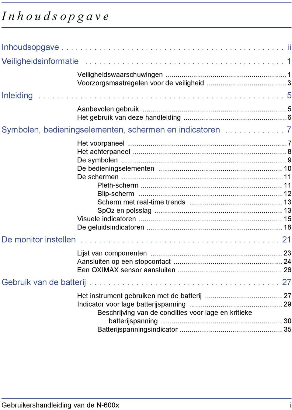 ..6 Symbolen, bedieningselementen, schermen en indicatoren............. 7 Het voorpaneel...7 Het achterpaneel...8 De symbolen...9 De bedieningselementen... 10 De schermen... 11 Pleth-scherm.