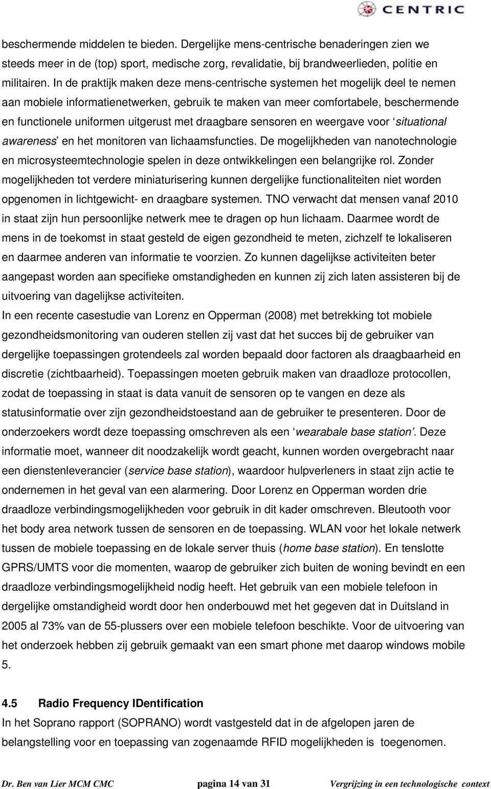 met draagbare sensoren en weergave voor situational awareness en het monitoren van lichaamsfuncties.