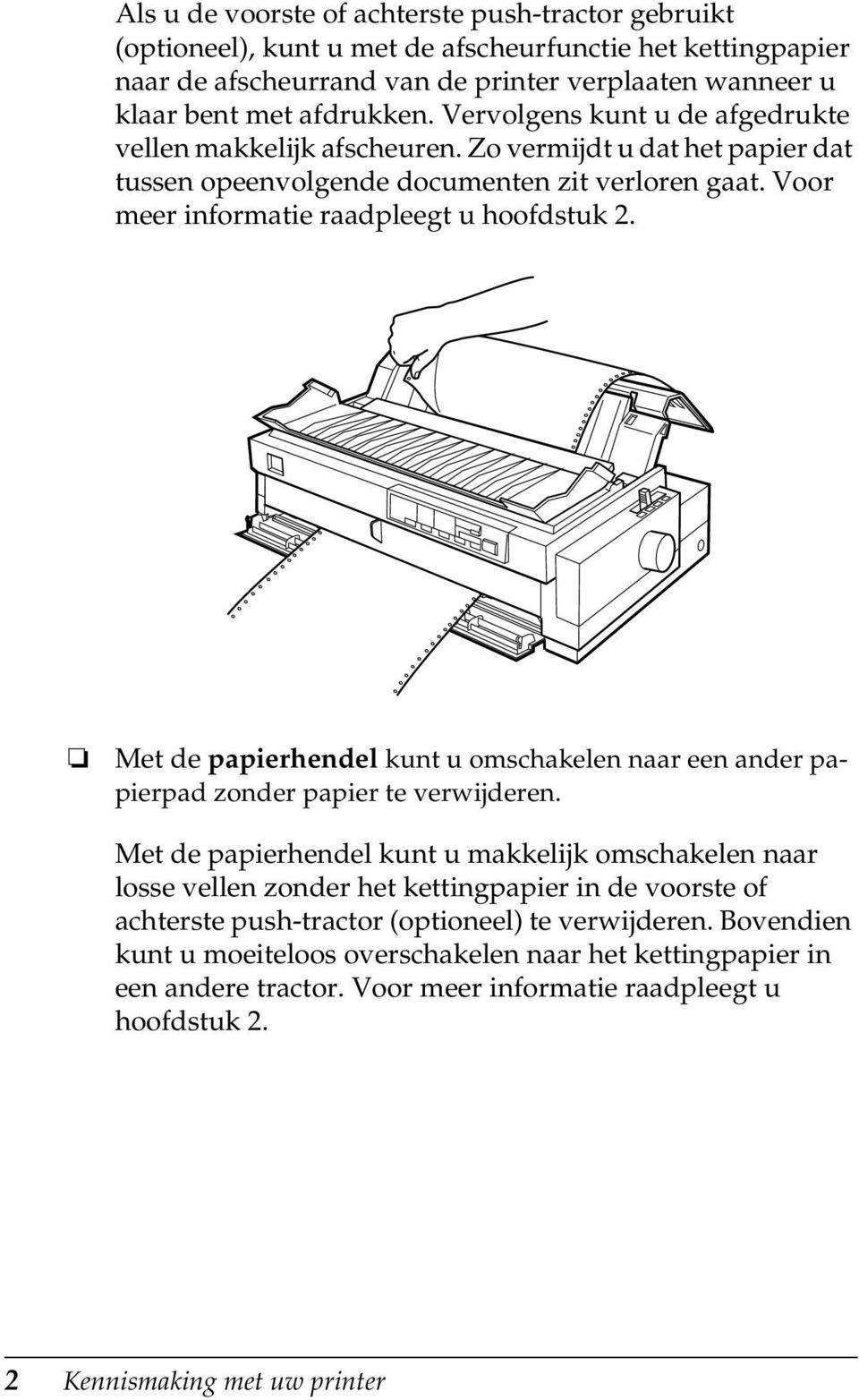 Met de papierhendel kunt u omschakelen naar een ander papierpad zonder papier te verwijderen.