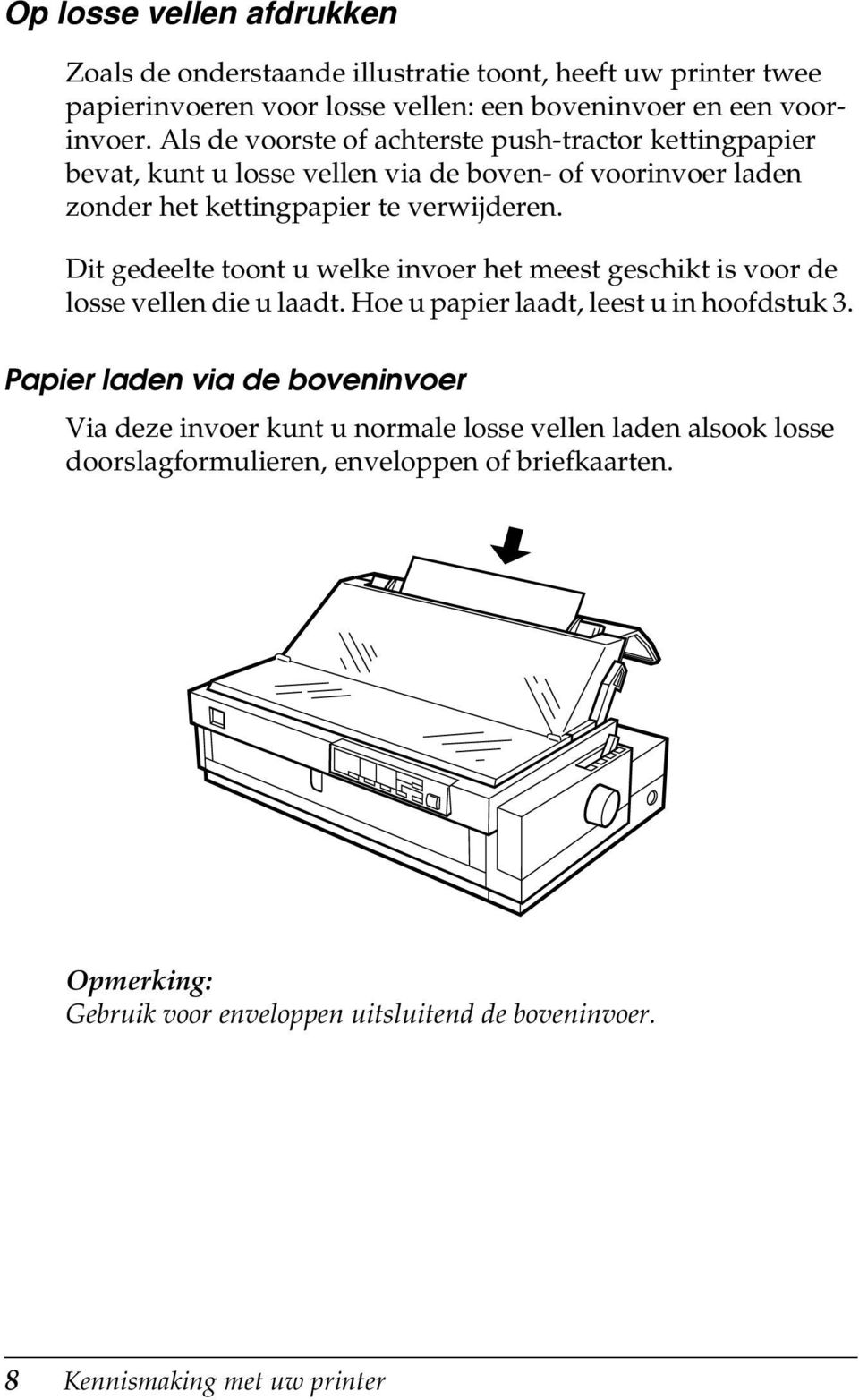 Dit gedeelte toont u welke invoer het meest geschikt is voor de losse vellen die u laadt. Hoe u papier laadt, leest u in hoofdstuk 3.