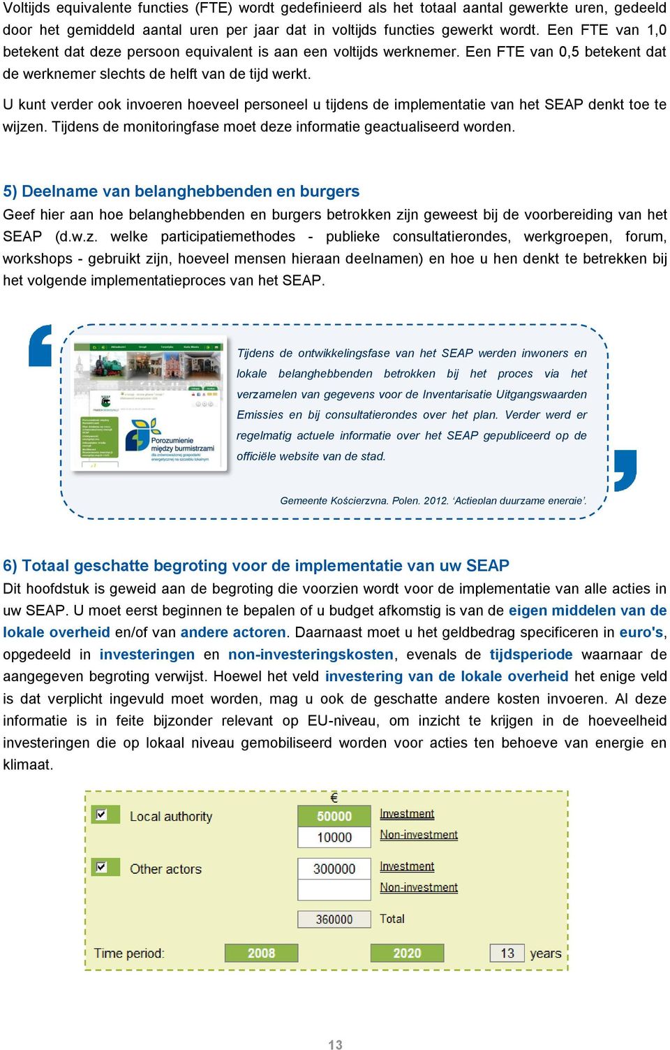 U kunt verder ook invoeren hoeveel personeel u tijdens de implementatie van het SEAP denkt toe te wijzen. Tijdens de monitoringfase moet deze informatie geactualiseerd worden.