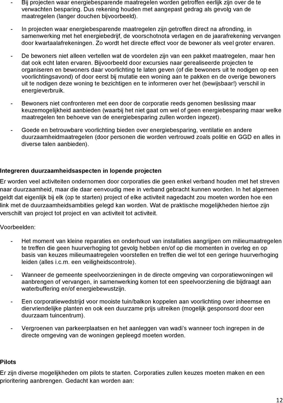 - In projecten waar energiebesparende maatregelen zijn getroffen direct na afronding, in samenwerking met het energiebedrijf, de voorschotnota verlagen en de jaarafrekening vervangen door