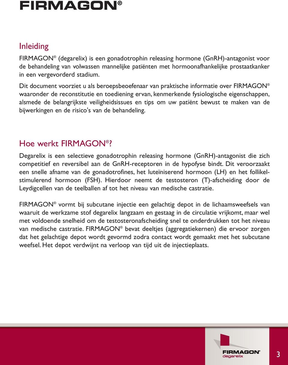 Dit document voorziet u als beroepsbeoefenaar van praktische informatie over FIRMAGON waaronder de reconstitutie en toediening ervan, kenmerkende fysiologische eigenschappen, alsmede de belangrijkste