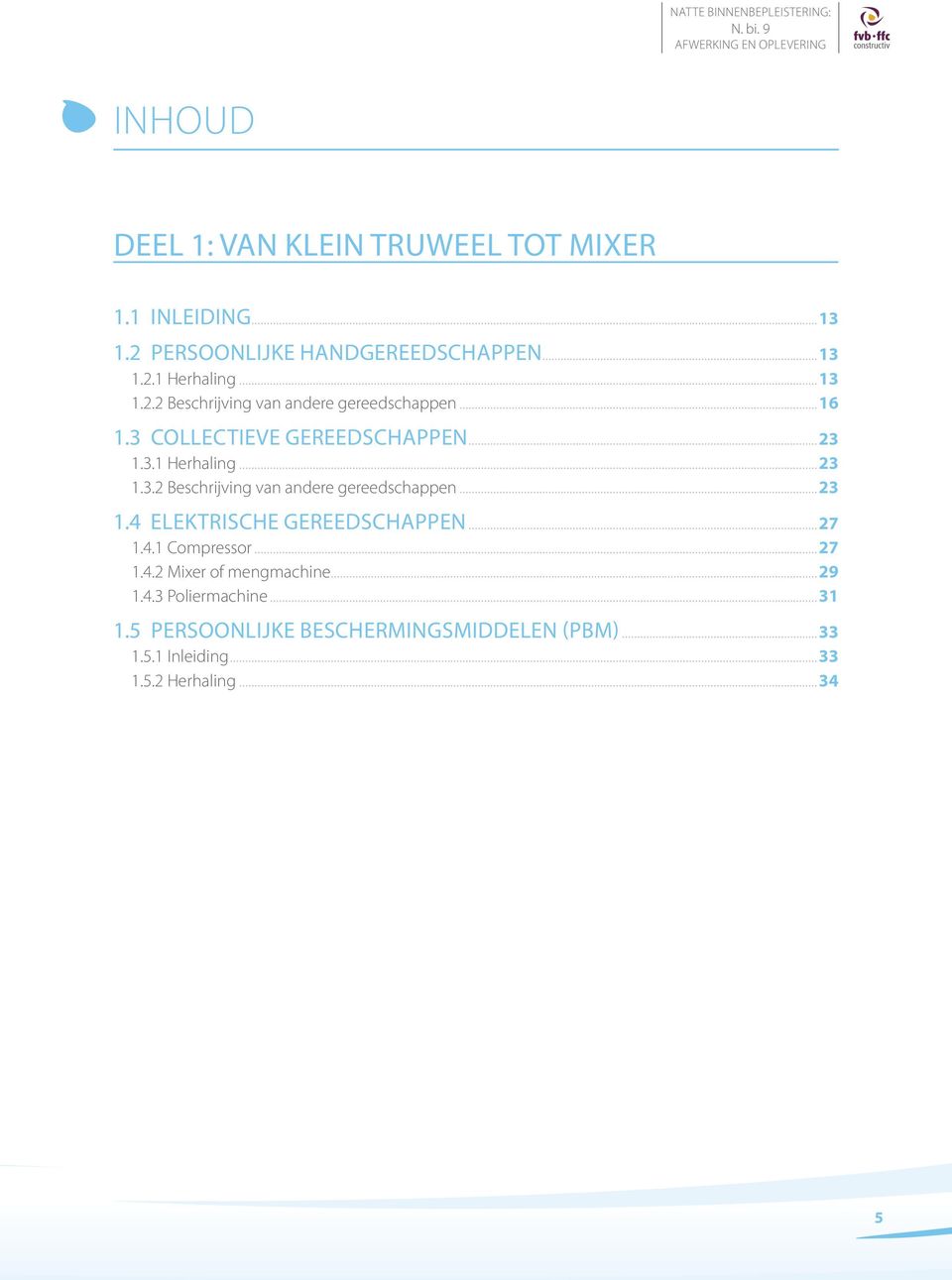 ..27 1.4.1 Compressor...27 1.4.2 Mixer of mengmachine...29 1.4.3 Poliermachine...31 1.