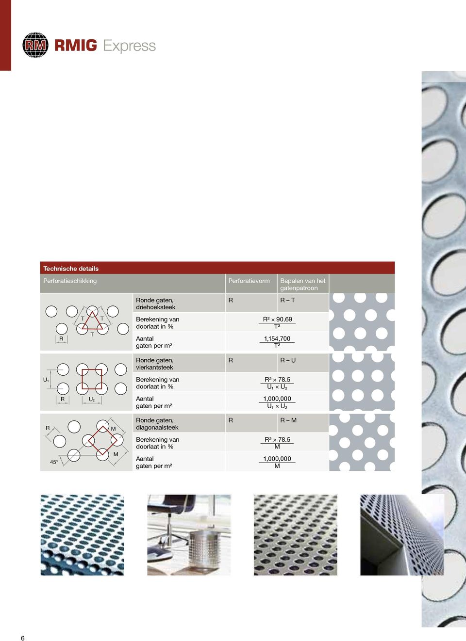 69 T² 1,154,700 T² Ronde gaten, vierkantsteek R R U U 1 Berekening van doorlaat in % R² 78.