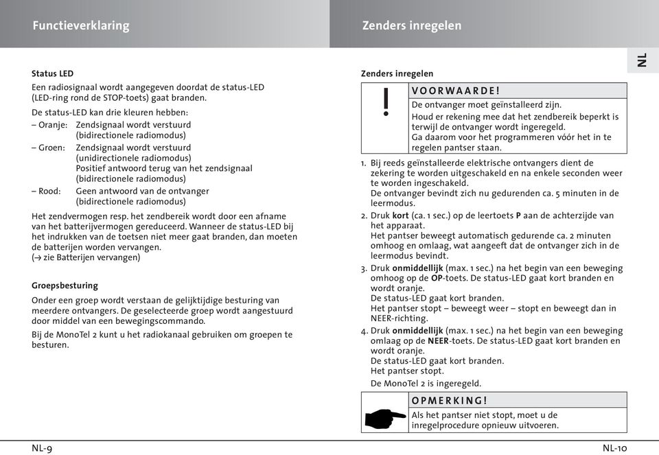 zendsignaal (bidirectionele radiomodus) Rood: Geen antwoord van de ontvanger (bidirectionele radiomodus) Het zendvermogen resp.