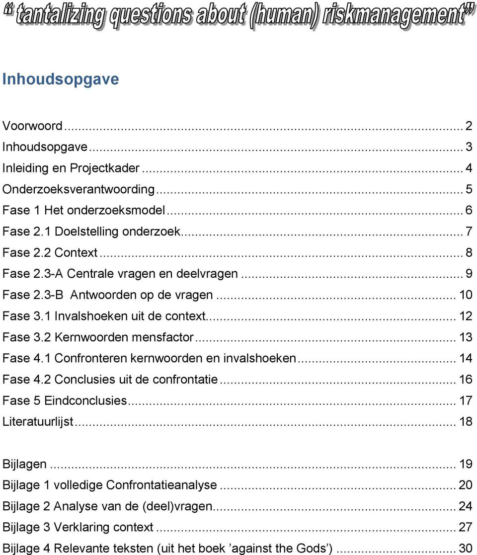 2 Kernwoorden mensfactor... 13 Fase 4.1 Confronteren kernwoorden en invalshoeken... 14 Fase 4.2 Conclusies uit de confrontatie... 16 Fase 5 Eindconclusies... 17 Literatuurlijst.