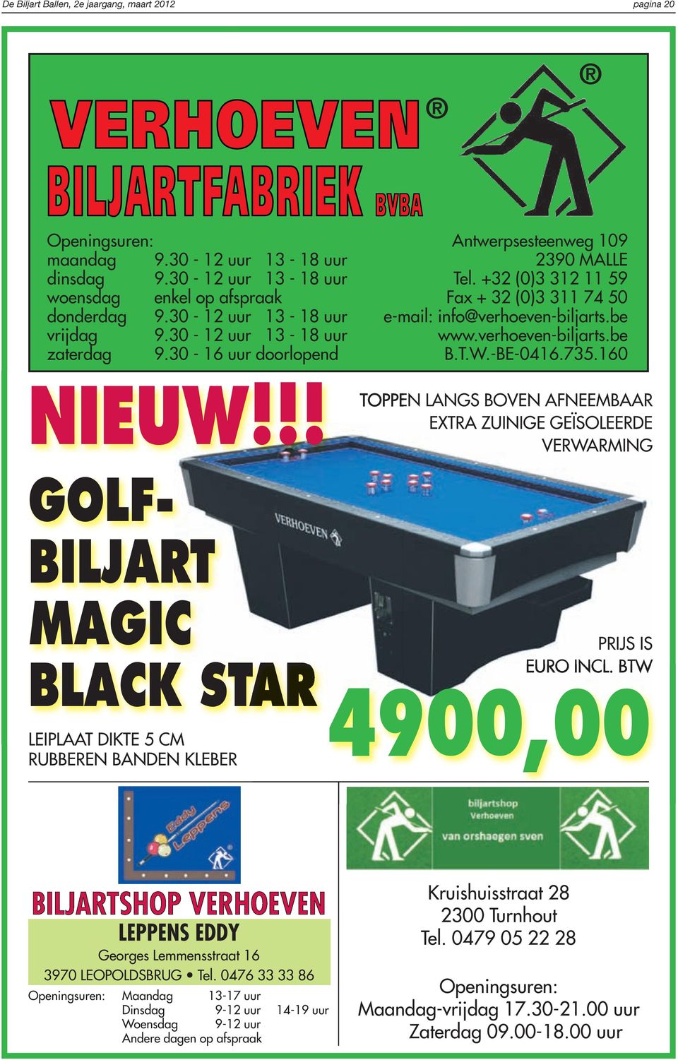 30-16 uur doorlopend B.T.W.-BE-0416.735.160 NIEUW!!! TOPPEN LANGS BOVEN AFNEEMBAAR EXTRA ZUINIGE GEÏSOLEERDE VERWARMING GOLF- BILJART MAGIC PRIJS IS BLACK STAR EURO INCL.