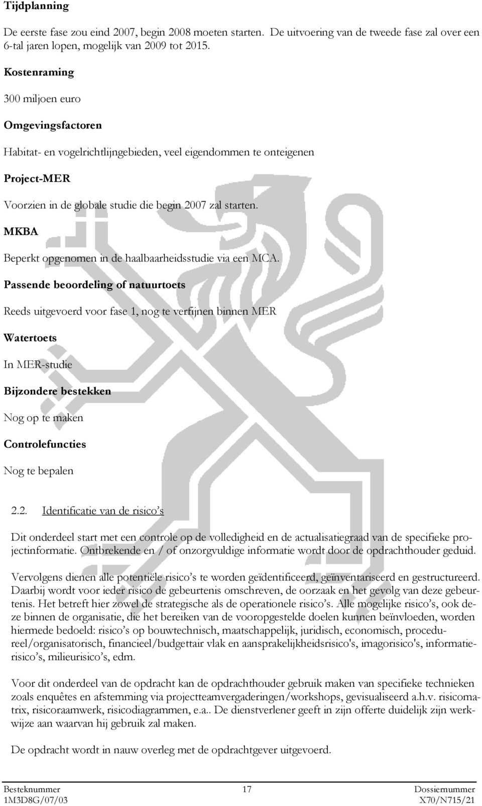 MKBA Beperkt opgenomen in de haalbaarheidsstudie via een MCA.