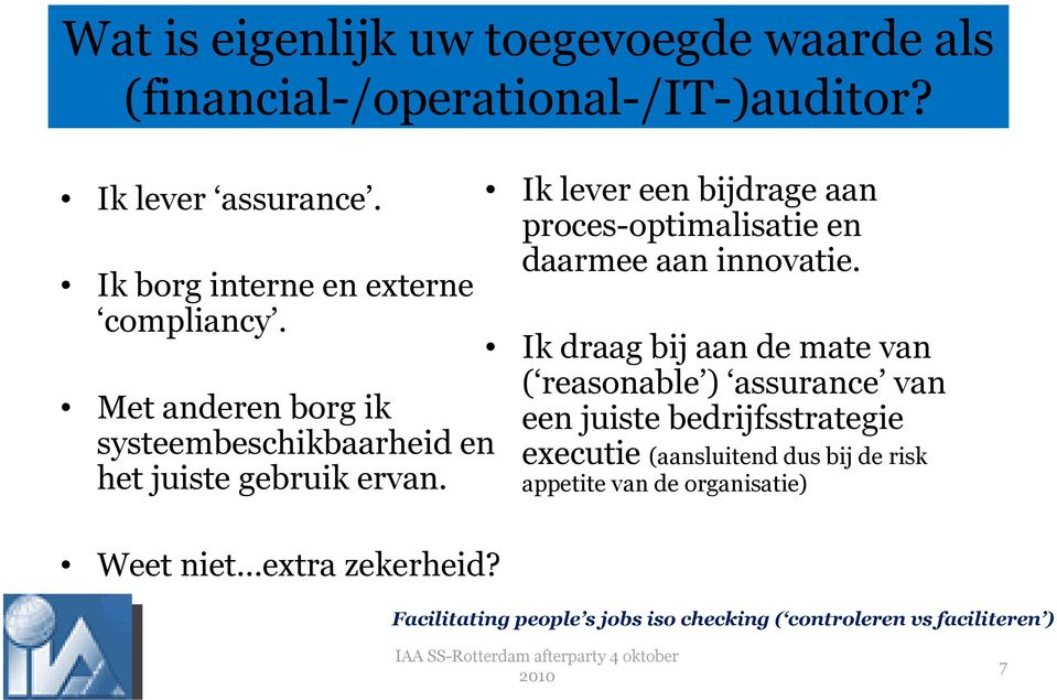 Weet niet extra zekerheid? Ik lever een bijdrage aan proces-optimalisatie en daarmee aan innovatie.