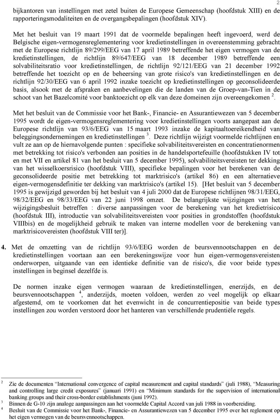 richtlijn 89/299/EEG van 17 april 1989 betreffende het eigen vermogen van de kredietinstellingen, de richtlijn 89/647/EEG van 18 december 1989 betreffende een solvabiliteitsratio voor