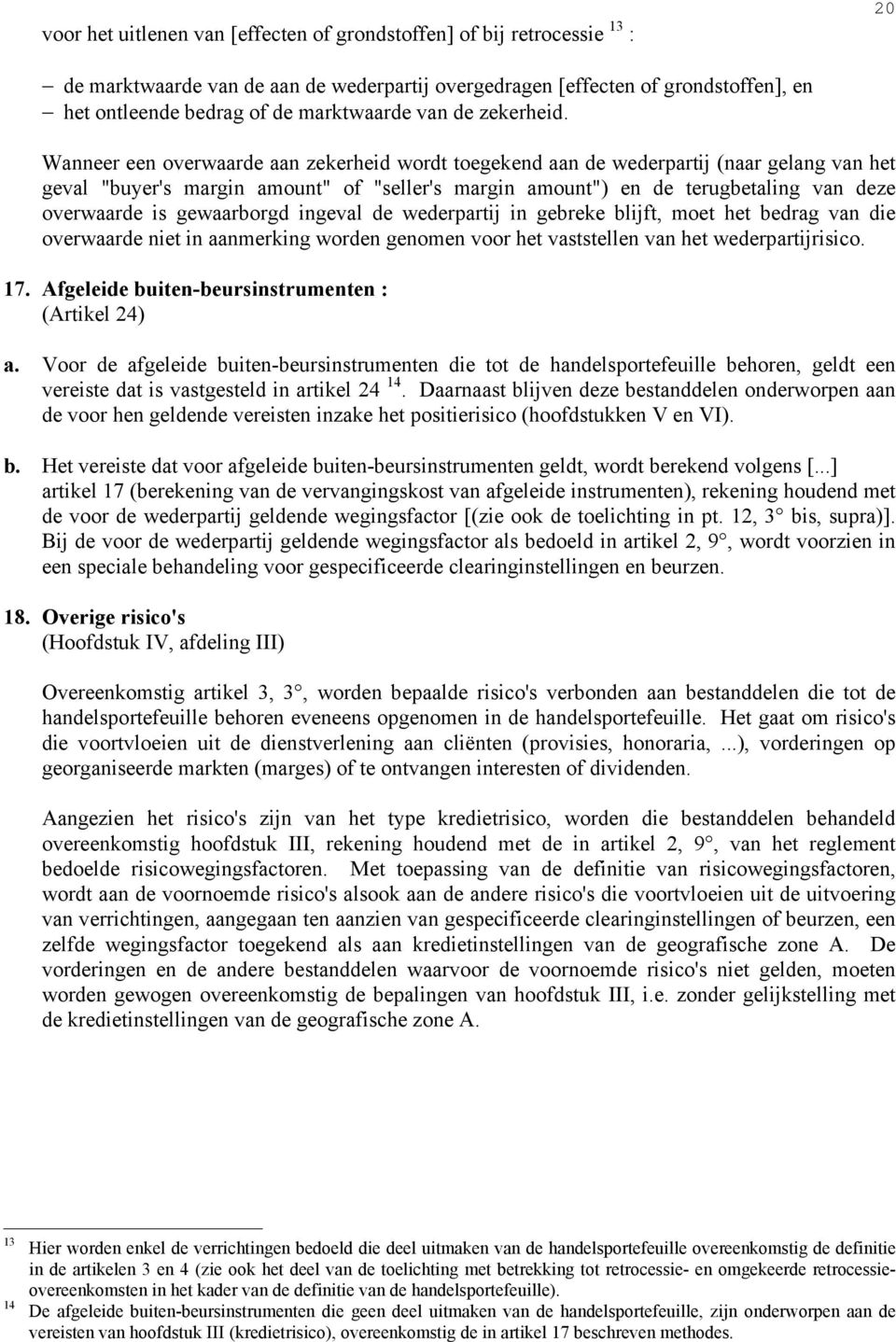 Wanneer een overwaarde aan zekerheid wordt toegekend aan de wederpartij (naar gelang van het geval "buyer's margin amount" of "seller's margin amount") en de terugbetaling van deze overwaarde is