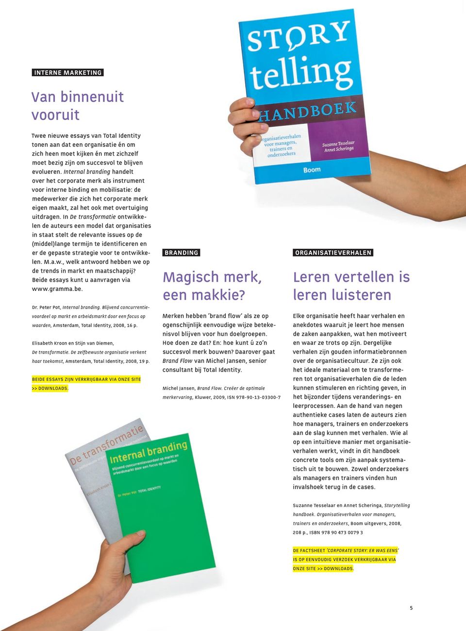 Internal branding handelt over het corporate merk als instrument voor interne binding en mobilisatie: de medewerker die zich het corporate merk eigen maakt, zal het ook met overtuiging uitdragen.