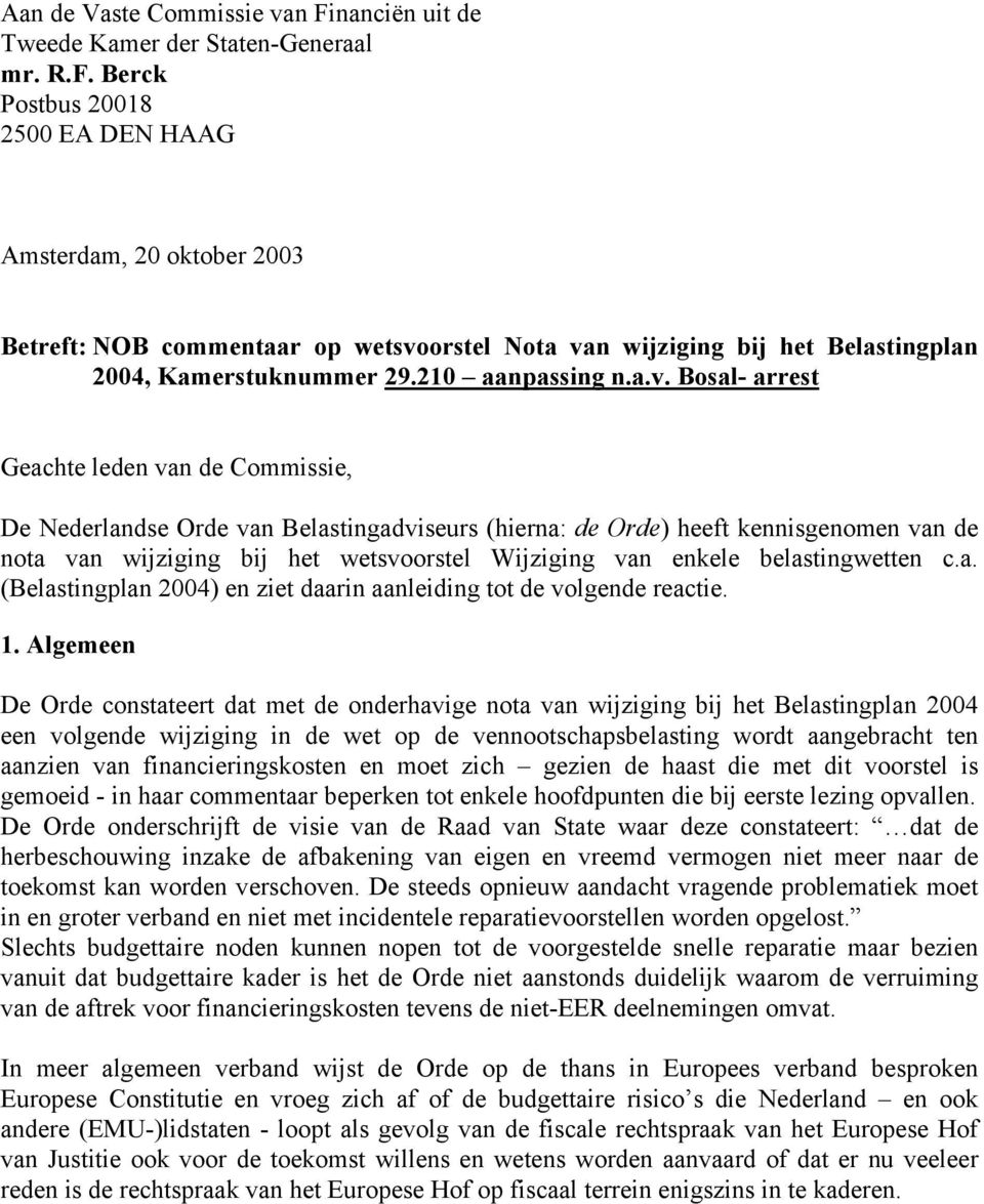 Bosal- arrest Geachte leden van de Commissie, De Nederlandse Orde van Belastingadviseurs (hierna: de Orde) heeft kennisgenomen van de nota van wijziging bij het wetsvoorstel Wijziging van enkele