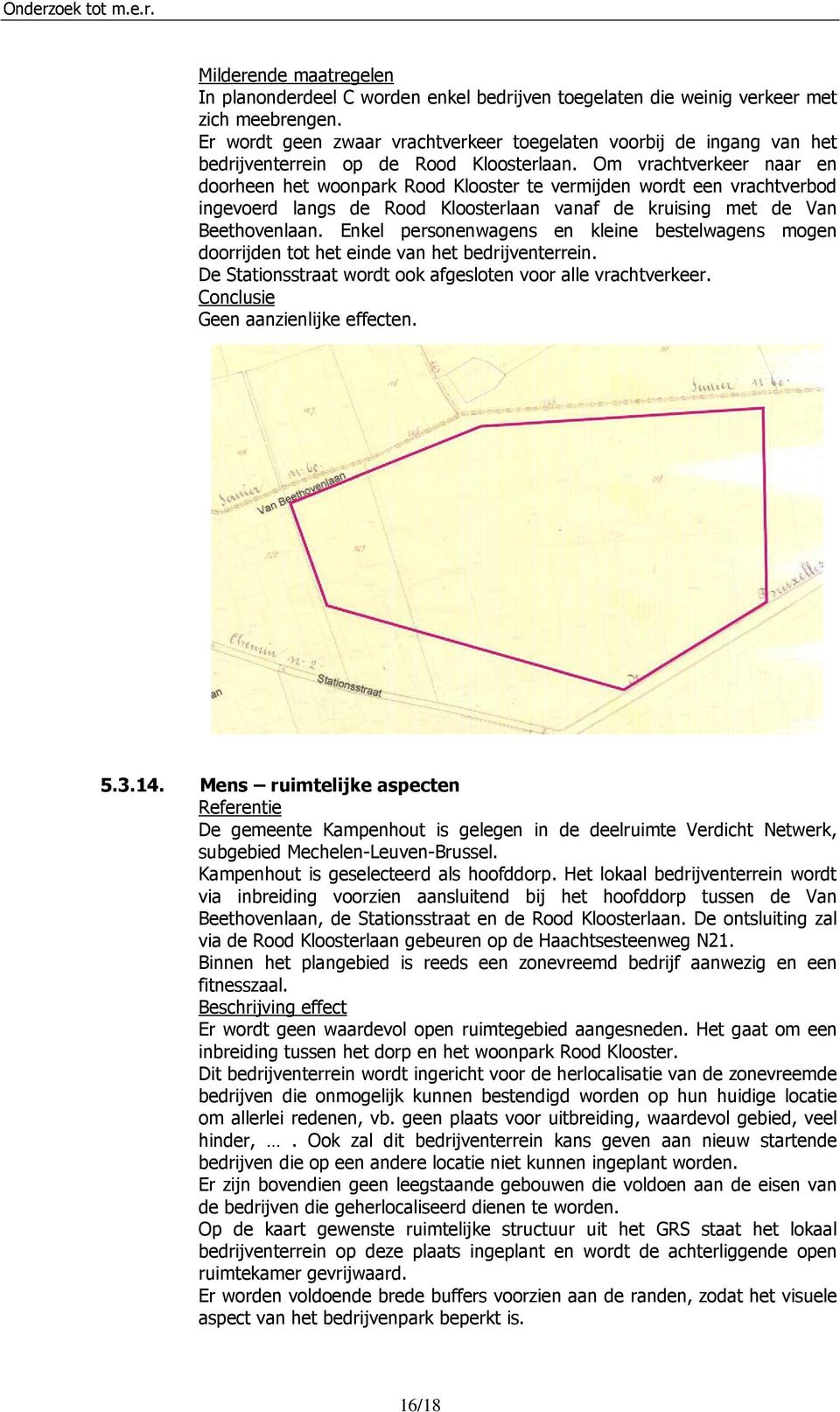 Om vrachtverkeer naar en doorheen het woonpark Rood Klooster te vermijden wordt een vrachtverbod ingevoerd langs de Rood Kloosterlaan vanaf de kruising met de Van Beethovenlaan.