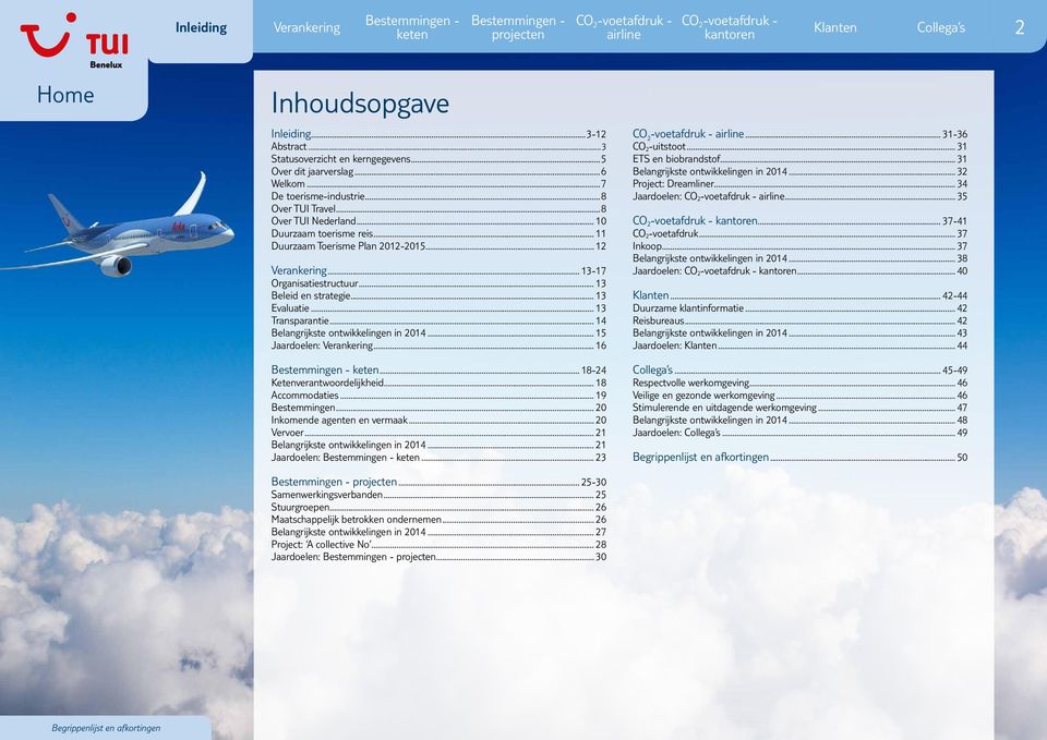 .. 14 Belangrijkste ontwikkelingen in 2014... 15 Jaardoelen:... 16... 18-24 Ketenverantwoordelijkheid... 18 Accommodaties... 19 Bestemmingen... 20 Inkomende agenten en vermaak... 20 Vervoer.