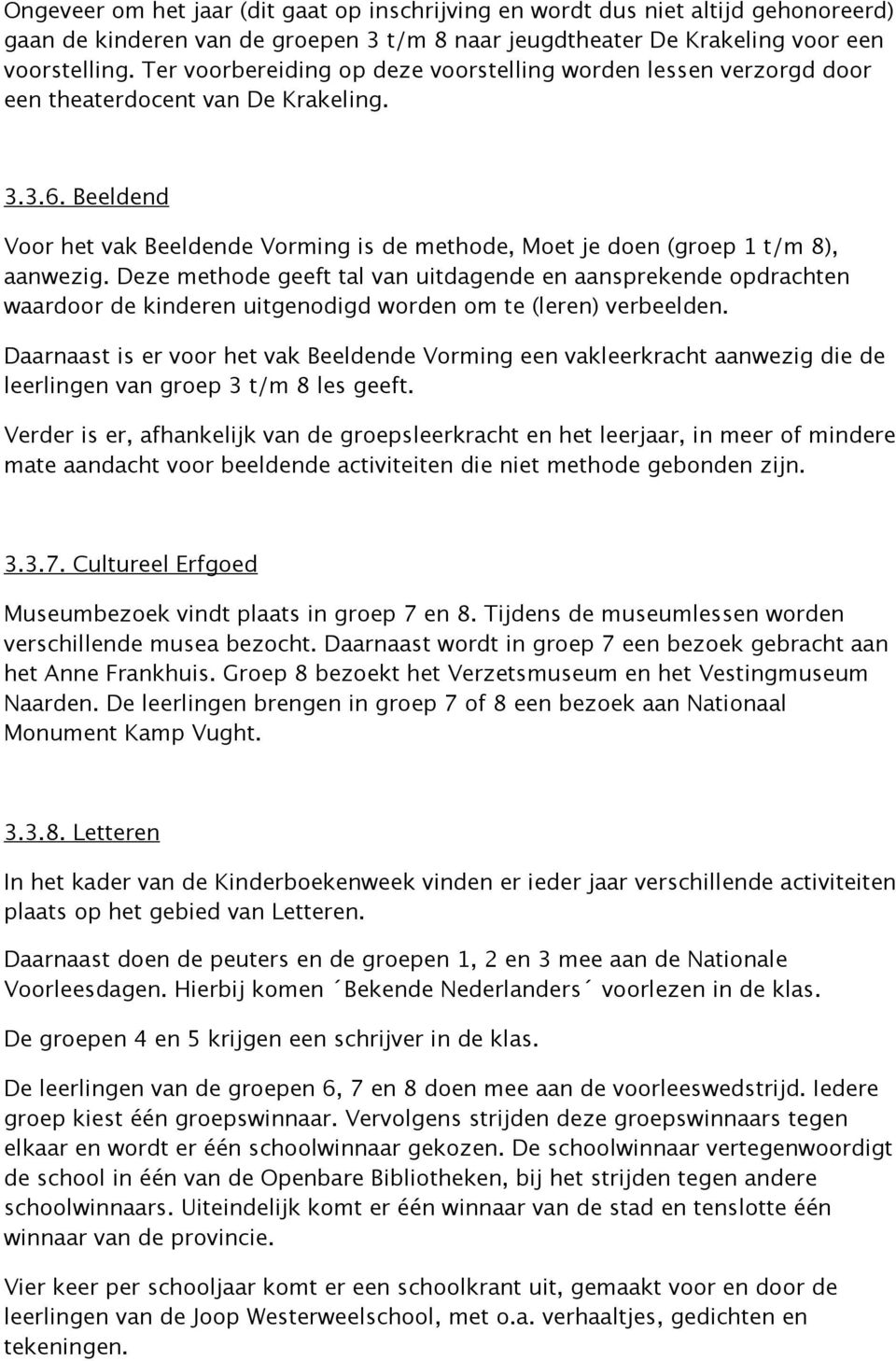 Beeldend Voor het vak Beeldende Vorming is de methode, Moet je doen (groep 1 t/m 8), aanwezig.