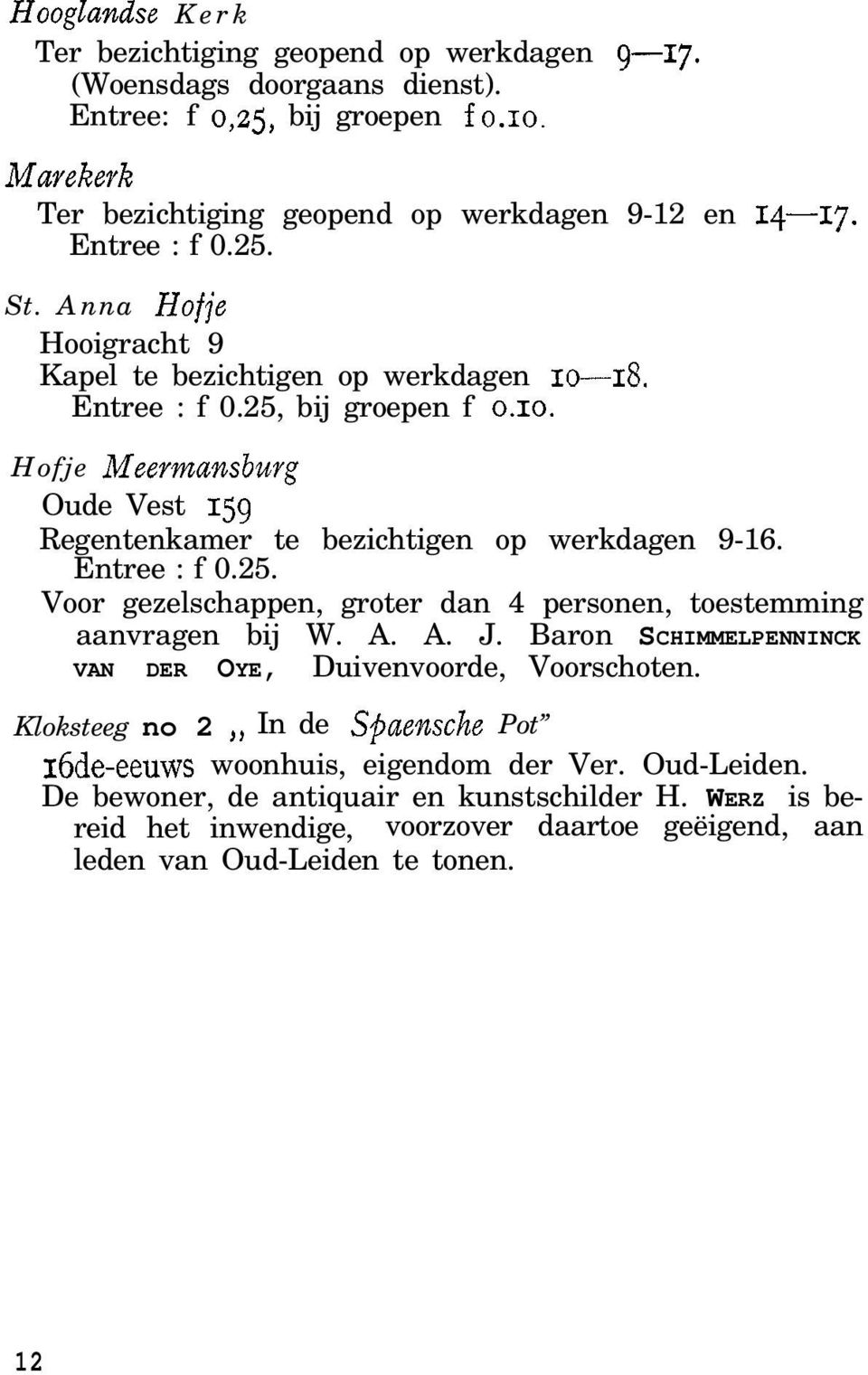 Entree : f 0.25. Voor gezelschappen, groter dan 4 personen, toestemming aanvragen bij W. A. A. J. Baron SCHIMMELPENNINCK VAN DER OYE, Duivenvoorde, Voorschoten.