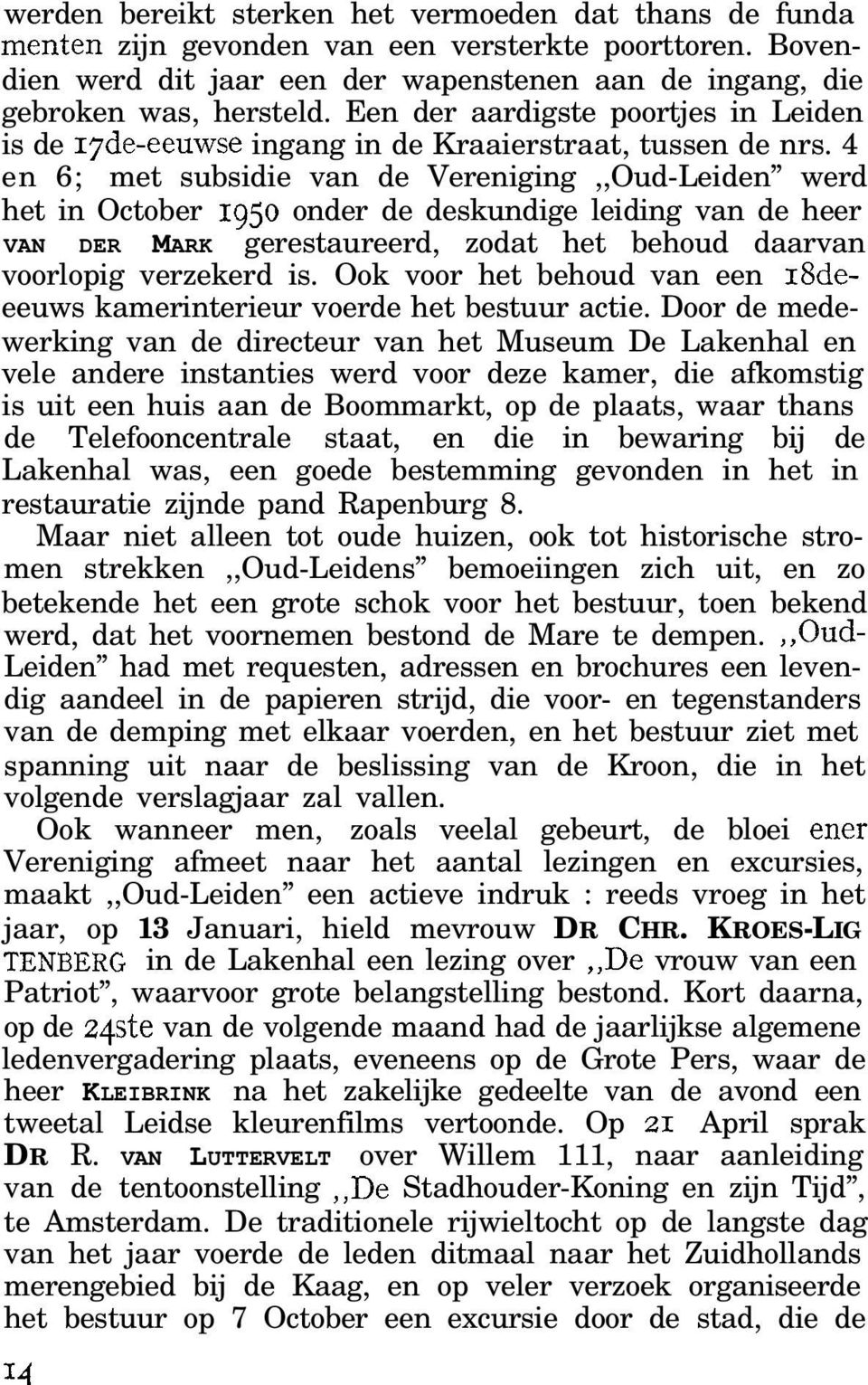 4 en 6; met subsidie van de Vereniging,,Oud-Leiden werd het in October 1950 onder de deskundige leiding van de heer VAN DER MARK gerestaureerd, zodat het behoud daarvan voorlopig verzekerd is.