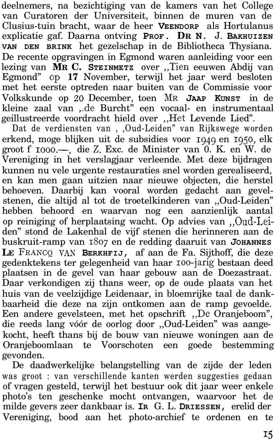 STEINMETZ over,,tien eeuwen Abdij van Egmond op 17 November, terwijl het jaar werd besloten met het eerste optreden naar buiten van de Commissie voor Volkskunde op ZO December, toen MR JAAP KUNST in