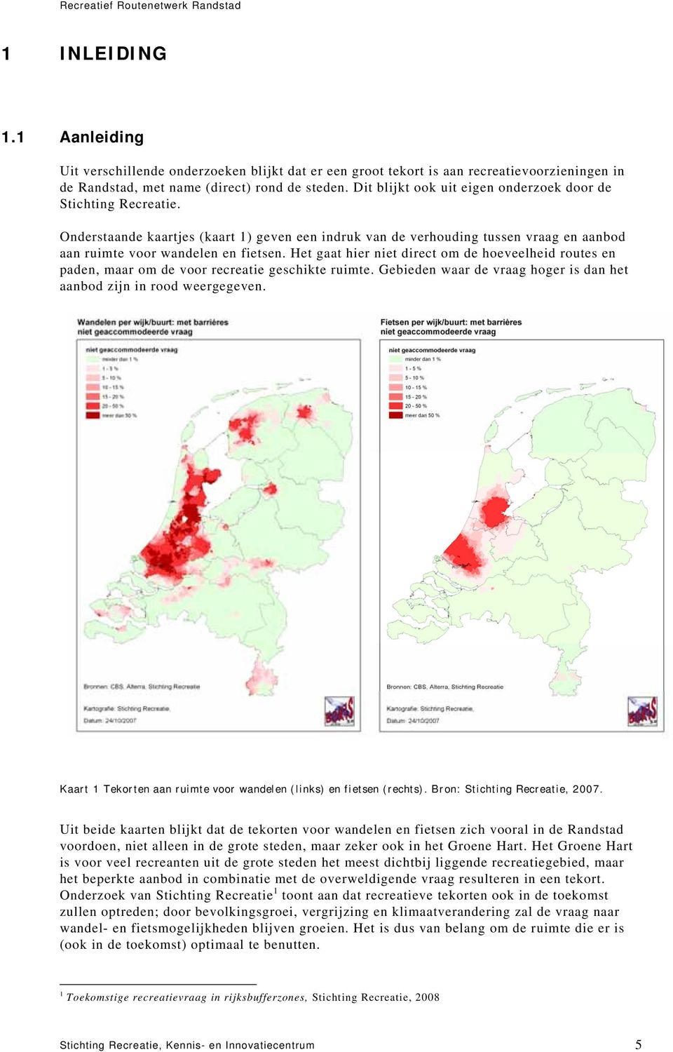 Het gaat hier niet direct om de hoeveelheid routes en paden, maar om de voor recreatie geschikte ruimte. Gebieden waar de vraag hoger is dan het aanbod zijn in rood weergegeven.