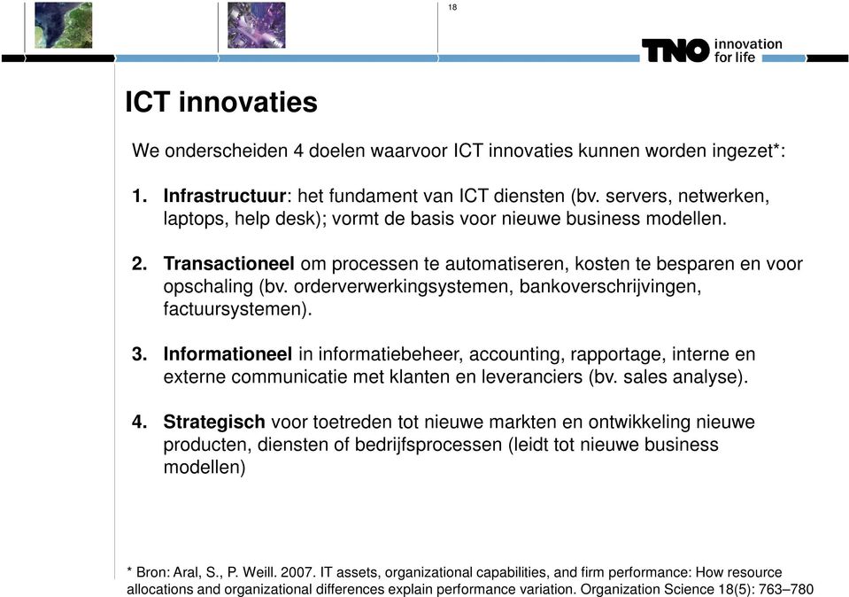 orderverwerkingsystemen, bankoverschrijvingen, factuursystemen). 3. Informationeel in informatiebeheer, accounting, rapportage, interne en externe communicatie met klanten en leveranciers (bv.