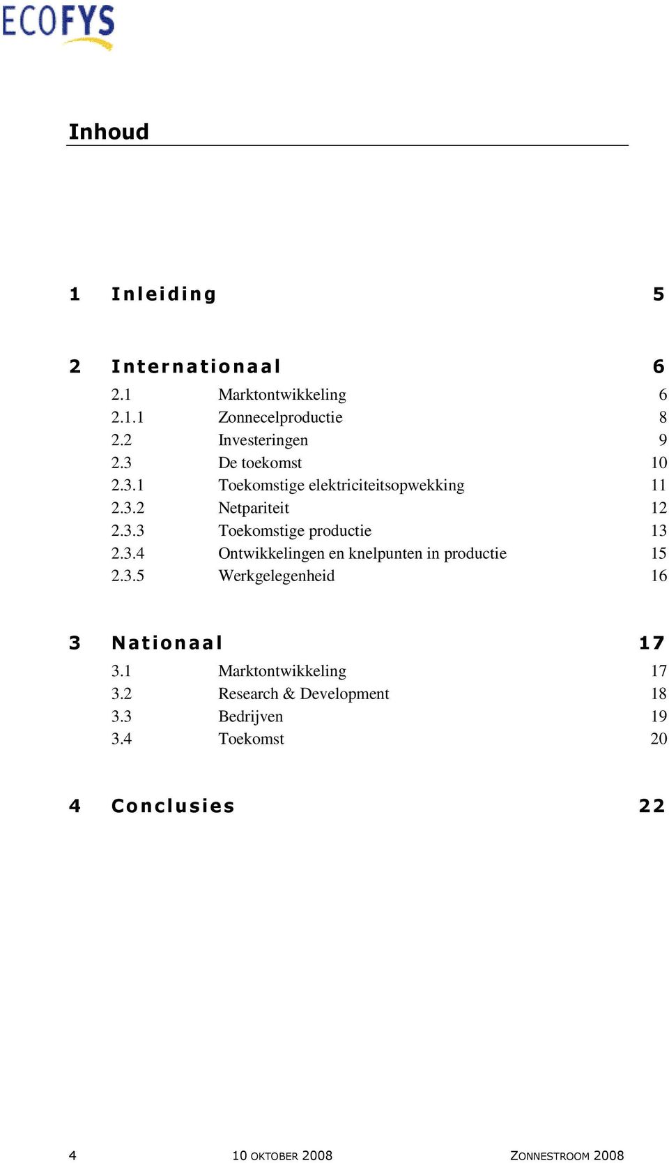 3.4 Ontwikkelingen en knelpunten in productie 15 2.3.5 Werkgelegenheid 16 3 Nationaal 17 3.