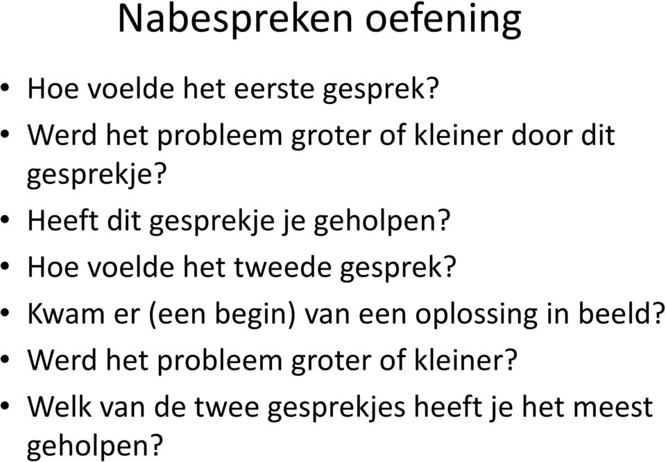 Heeft dit gesprekje je geholpen? Hoe voelde het tweede gesprek?